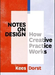 Notes on Design How Creative Practice Works /anglais