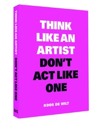 Think Like an Artist, Don't Act Like One /anglais