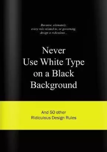 Never Use White Type on a Black Background /anglais -  VAN GAALEN ANNELOES - BIS PUBLISHERS