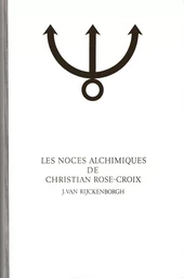 LES NOCES ALCHIMIQUES DE CHRISTIAN ROSE-CROIX, TOME 1