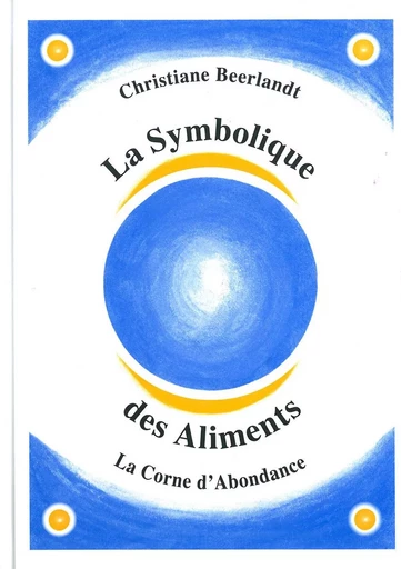 Symbolique des aliments - Corne abondance - Christiane Beerlandt - BEERLANDT PUBLICATIONS-ALTINA