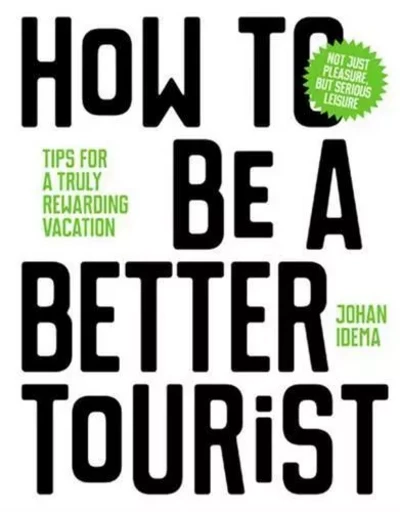 How to be a Better Tourist /anglais -  IDEMA JOHAN - BIS PUBLISHERS