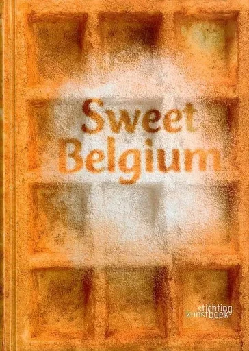 Sweet Belgium - Liesbeth Et Robert Inghelram - Stichting Kunstboek