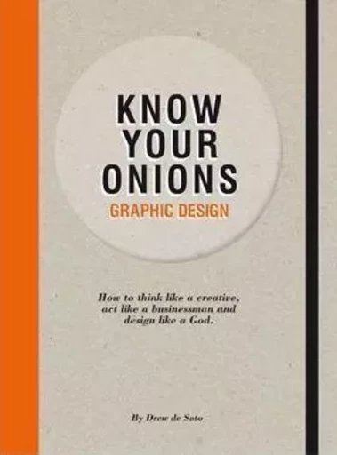 Know Your Onions: Graphic Design /anglais -  DE SOTO DREW - BIS PUBLISHERS