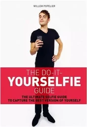 Do it yourselfie guide: The ultimate selfie guide to capture the best version of yourself /anglais