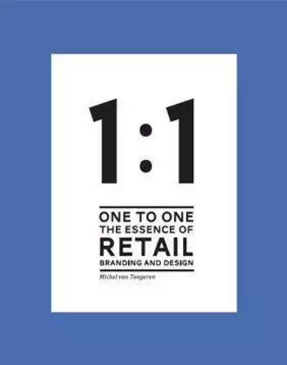 1 to 1 The essence of Retail Branding and Design /anglais -  VAN TONGEREN MICHEL - BIS PUBLISHERS