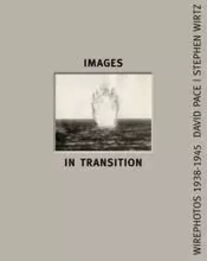 Images In Transition: Wirephoto 1938-1945 /anglais -  PACE DAVID - SCHILT