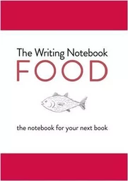 The Writing Notebook: Food: The Notebook for Your Next Book /anglais