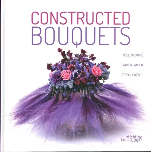 Constructed Bouquets -  Dupre,  Simaeys - Stichting Kunstboek