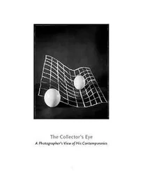 The Collector s Eye A Photographer s View of His Contemporaries /anglais