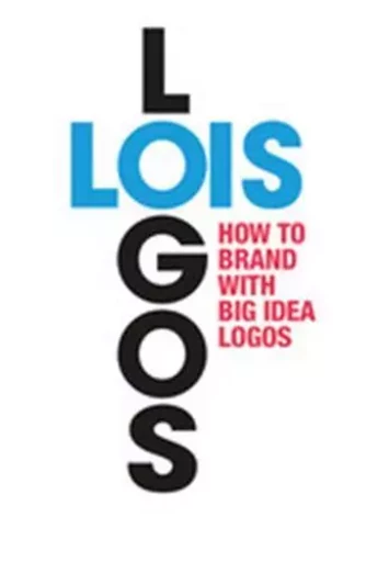 LOIS Logos How to Brand with Big Idea Logos /anglais -  LOIS GEORGE - BIS PUBLISHERS