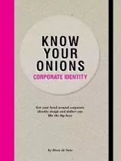 Know Your Onions: Corporate Identity /anglais -  DREW DE SOTO - BIS PUBLISHERS