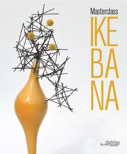 Ikebana Masterclass -  plusieurs - Stichting Kunstboek