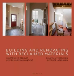 Building and renovating  with reclaimed materials - Construire et rénover avec des matériaux anciens