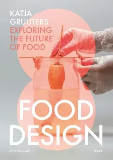 Food Design By Katja Gruijters Exploring the Future of Food /anglais -  GRUIJTERS KATJA - LANNOO