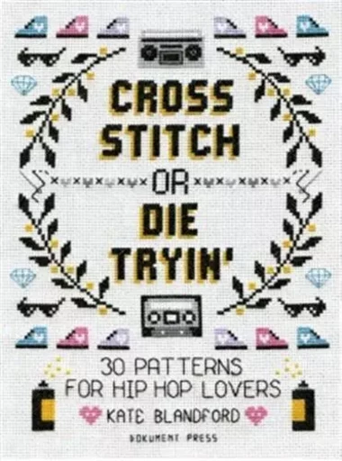 Cross Stitch or Die Tryin  /anglais -  BLANDFORD KATE - DOKUMENT FORLAG