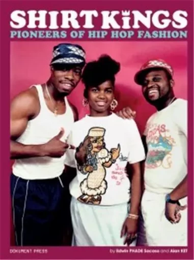 Shirt Kings Pioneers of Hip Hop Fashion /anglais -  SACASA PHADE EDWIN/M - DOKUMENT FORLAG