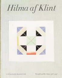 Hilma af Klint: Parsifal and the Atom (1916-1917) Catalogue RaisonnE volume 4 /anglais