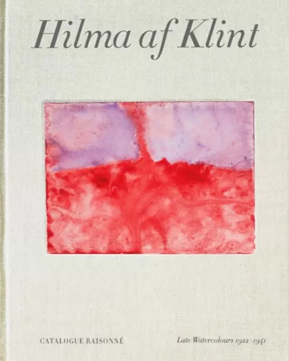 Hilma af Klint: Late Watercolours (1922-1941) Catalogue RaisonnE volume 6 /anglais -  ALMQVIST KURT/BIRNBA - THAMES HUDSON