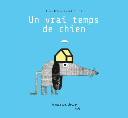 Un vrai temps de chien - Alice BRIÈRE-HAQUET - A PAS DE LOUPS