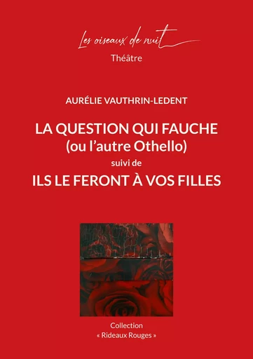 La Question qui fauche (ou l'autre Othello) suivi de Ils le feront à vos filles - Aurélie Vauthrin-Ledent - OISEAUX DE NUIT