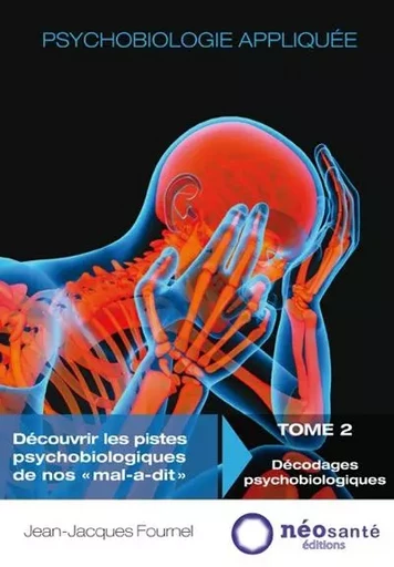 PSYCHOBIOLOGIE APPLIQUEE - TOME II : DECODAGES PSYCHOBIOLOGIQUES -  FOURNEL, JEAN-JACQUE - NEOSANTE