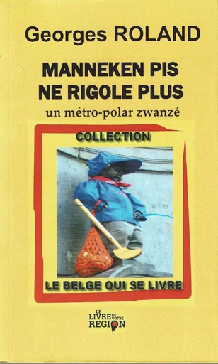 Manneken Pis ne rigole plus - Georges Roland - LIVRE DE VOTRE