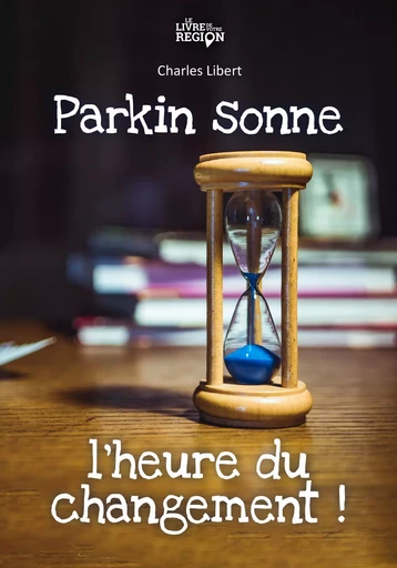 Parkin sonne l'heure du changement! - Charles LIBERT - LIVRE DE VOTRE