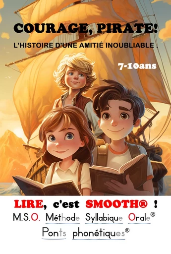 LIRE, c'est SMOOTH® ! T4 COURAGE, PIRATE ! L'HISTOIRE D'UNE AMITIÉ INOUBLIABLE DYS - Frédéric Luhmer - EDITIONS NOLDUS