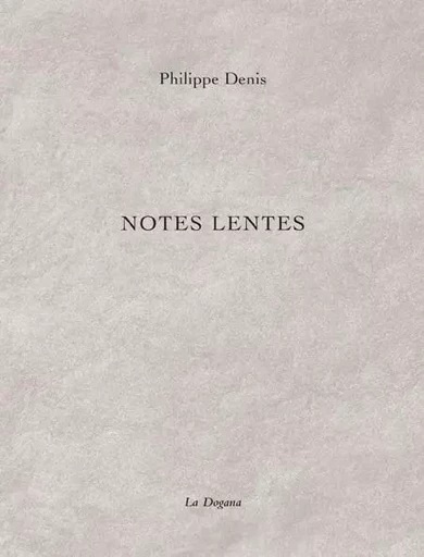 Notes lentes - Philippe Denis - La Dogana