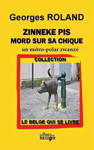 Zinneke Pis Mord sur sa chique - Roland Georges - LIVRE DE VOTRE