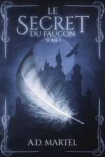 Le secret du faucon - A.D. Martel - MARTEL EDITIONS