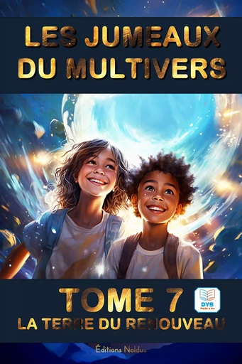 LES JUMEAUX DU MULTIVERS : TOME 7 : LA TERRE DU RENOUVEAU DYS - Frédéric Luhmer - EDITIONS NOLDUS