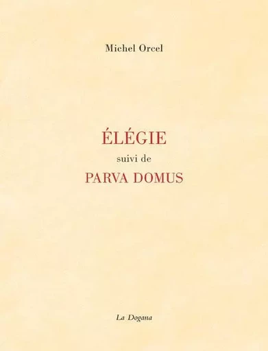 Élégie suivi de Parva Domus - Michel ORCEL - La Dogana