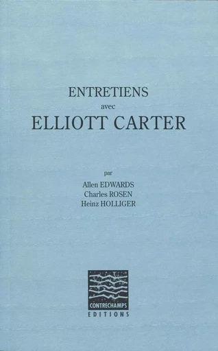 Entretiens avec Elliott Carter -  Collectif - Contrechamps