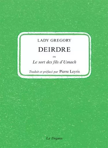 Deirdre ou le sort des fils d'Usnach -  Lady Gregory - La Dogana