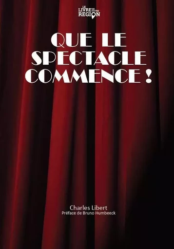 Que le spectacle commence! -  Charles Libert - LIVRE DE VOTRE