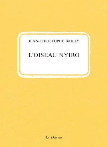 L' Oiseau Nyiro - Jean-Christophe BAILLY - La Dogana