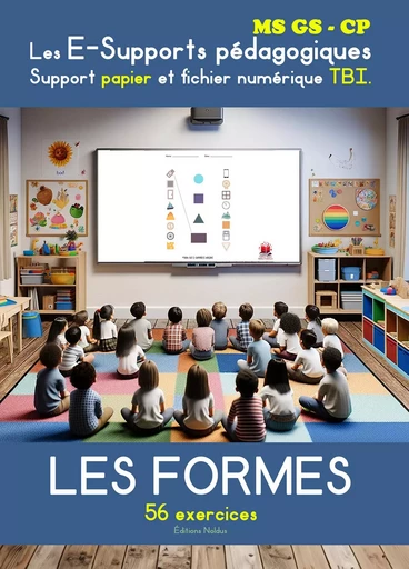 Les formes - Les E-Supports pédagogiques - Support papier et fichier numérique TBI Maternelles MS GS - Frédéric Luhmer - EDITIONS NOLDUS