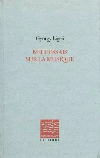 Neuf essais sur la musique - Gyorgy Ligeti - Contrechamps