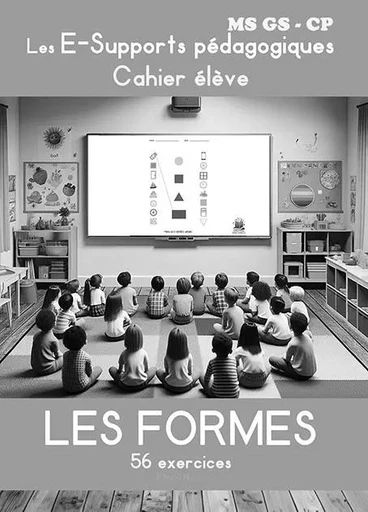 LES FORMES Les E-Supports pédagogiques - Cahier élève - Maternelles MS GS et CP - Frédéric Luhmer - EDITIONS NOLDUS