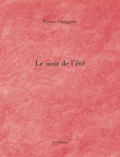 Le Noir de l'été - Pierre Chappuis - La Dogana