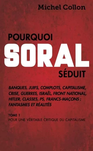 POURQUOI SORAL SEDUIT -  COLLON MICHEL - INVESTIG ACTION