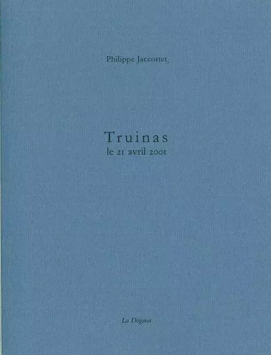 Truinas - Philippe Jaccottet - La Dogana