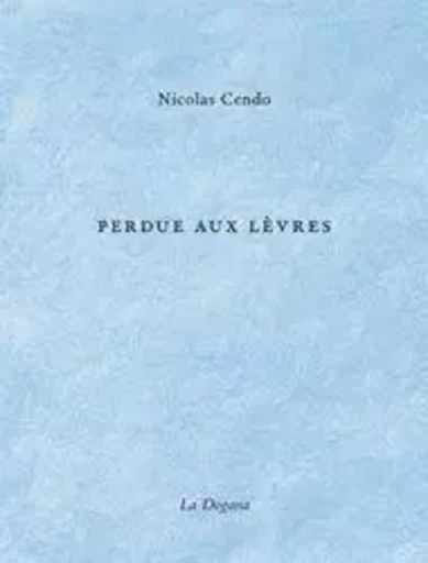 Perdue aux lèvres - Nicolas Cendo - La Dogana