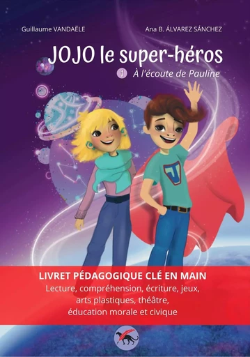 JOJO LE SUPER-HeROS : a L'eCOUTE DE PAULINE T1 - LIVRe PeDAGOGIQUE -  VANDAeLE Guillaume - PANTHERE ED