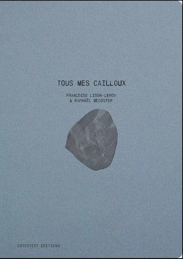 Tous mes cailloux -  LISON-LEROY, Françoise - COTCOTCOT