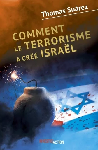 COMMENT LE TERRORISME A CREE ISRAEL -  THOMAS SUAREZ - INVESTIG ACTION