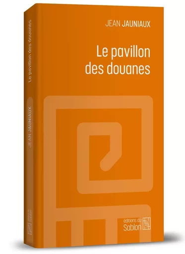 Le pavillon des douanes - Jean JAUNIAUX - ED DU SABLON