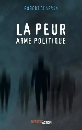 La  peur, arme politique -  Robert Charvin - INVESTIG ACTION